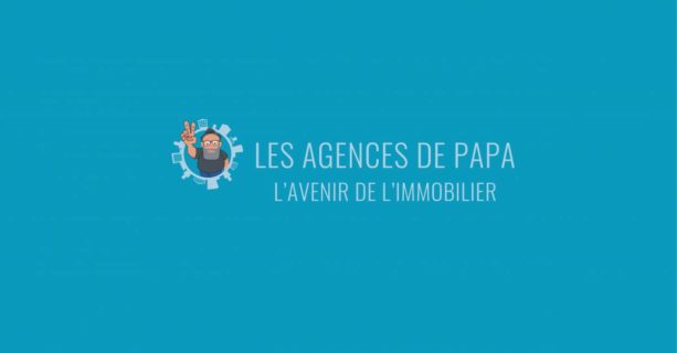 Les Agences de Papa dépoussière les services immobiliers